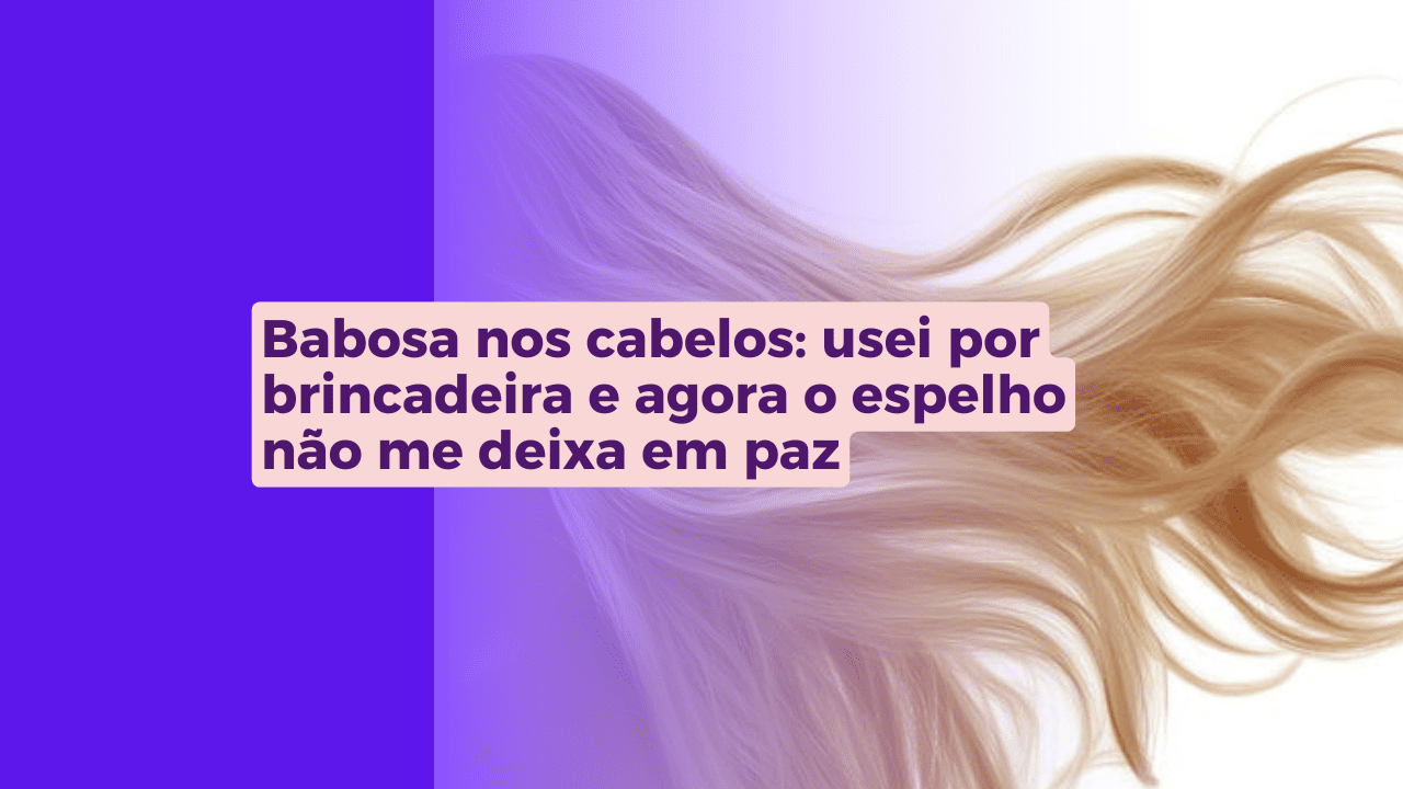 conteúdo sobre babosa nos cabelos