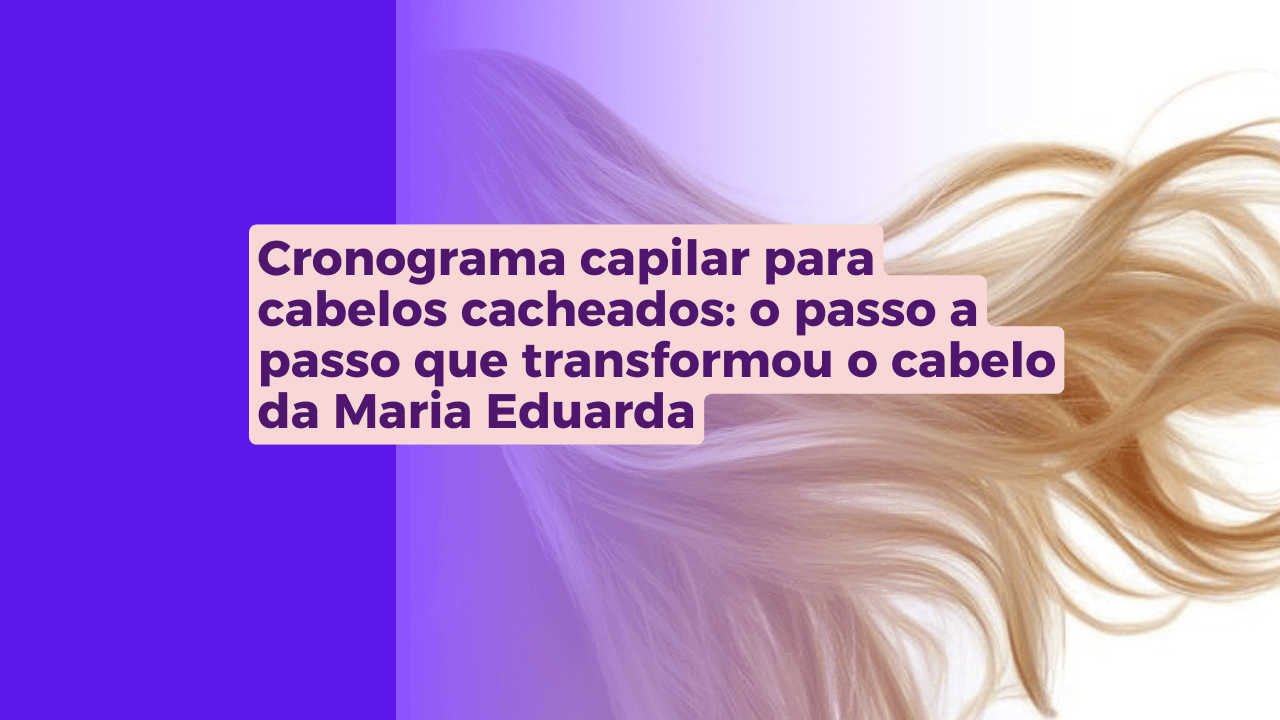 Cronograma capilar para cabelos cacheados