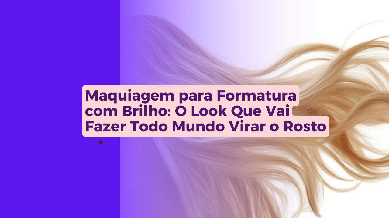 Maquiagem-para-Formatura-com-Brilho-