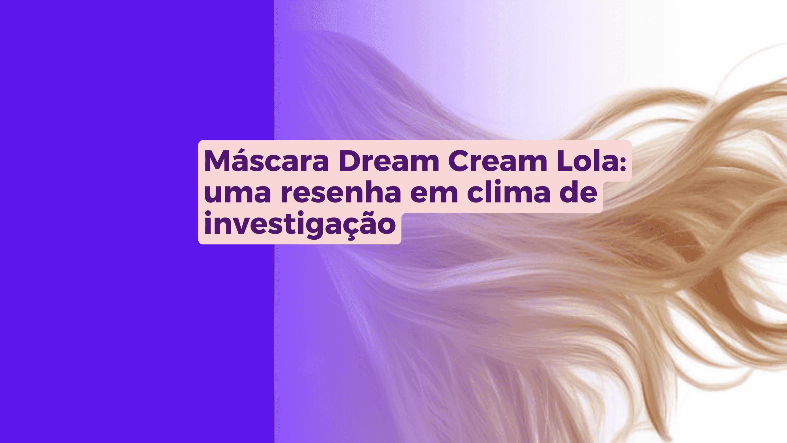 conteúdo sobre a mascara dream cream lola